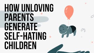 How Unloving Parents Generate SelfHating Children [upl. by Oxford629]