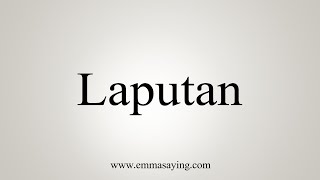 How To Say Laputan [upl. by Nonnarb]