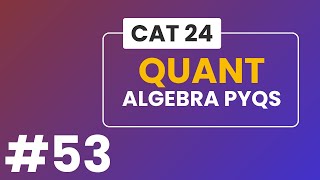 Algebra  CAT PYQs  Quantitative Aptitude  53 [upl. by Ettenad]