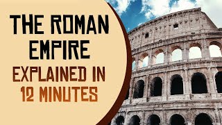 The Roman Empire Explained in 12 Minutes [upl. by Yelwar679]