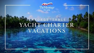 Unforgettable Yacht Charter Vacations  The Moorings [upl. by Ayotyal]