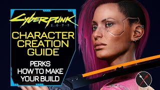 Cyberpunk 2077 Character Creation and Perks  How to Make a Build [upl. by Phox]