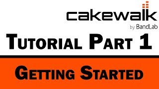 Cakewalk by BandLab Tutorial Part 1 – Getting Started and Layout [upl. by Tnomed]