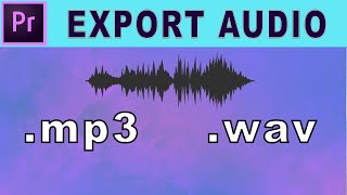 How to Export Audio Mp3 or Wav  Adobe Premiere Pro Tutorial [upl. by Enoek952]