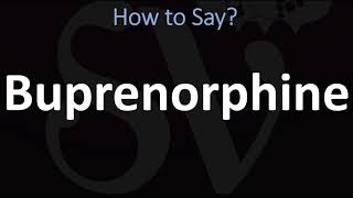 How to Pronounce Buprenorphine CORRECTLY [upl. by Karry]