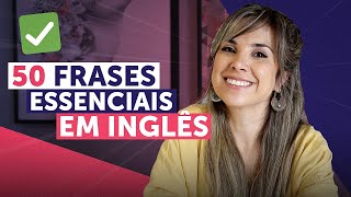 50 FRASES PARA COMEÇAR A FALAR INGLÊS HOJE MESMO  Inglês para Iniciantes [upl. by Berthold]