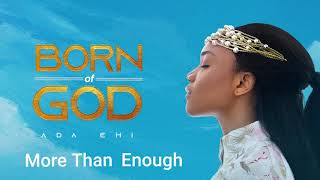 Ada Ehi  More Than Enough  BORN OF GOD [upl. by Airet160]