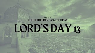 The Heidelberg Catechism Lords Day 13 [upl. by Magena436]