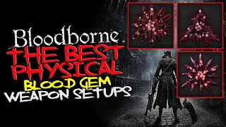 Bloodborne  The Best PHYSICAL Blood Gem Setups for ALL Weapons [upl. by Anawqahs]