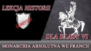 Monarchia absolutna we Francji  Lekcje historii pod ostrym kątem  Klasa 6 [upl. by Adyl]