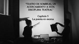 Teatro de sombras La puesta en escena Capítulo 5 [upl. by Enoek]